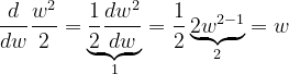 \dpi{120} \bg_white \frac{d}{dw}\frac{w^2}{2} =\underbrace{\frac{1}{2}\frac{dw^2}{dw}}_{1}=\frac{1}{2}\underbrace{2w^{2-1}}_{2}=w